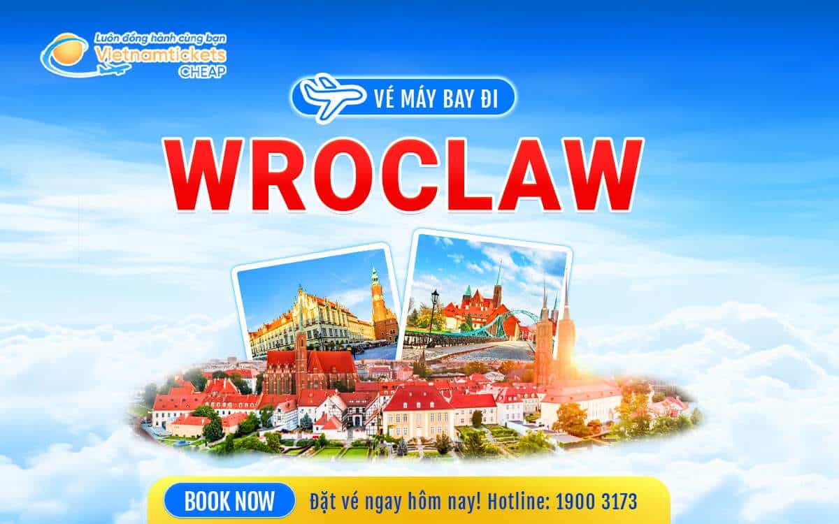 Vé máy bay đi Wroclaw 2025 giá tốt, ưu đãi cực hay
