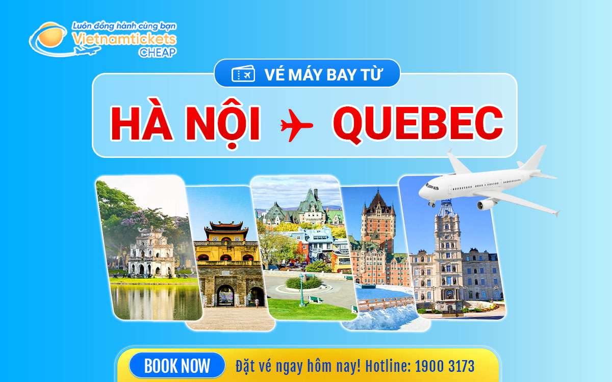 Vé máy bay Hà Nội đi Quebec giá rẻ bất ngờ năm 2025