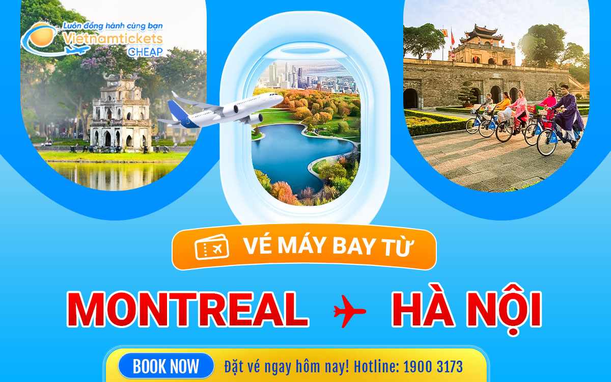 Vé máy bay từ Montreal đến Hà Nội giá rẻ, đặt vé nhanh chóng